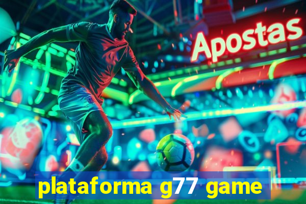 plataforma g77 game